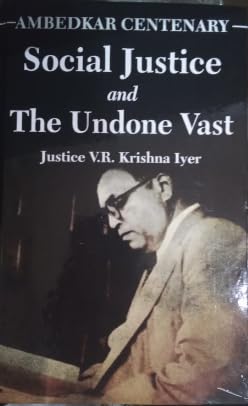 Ambedkar Centenary: Social Justice and the Undone Vast