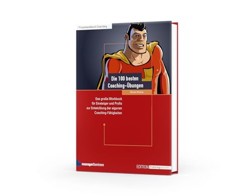 Die 100 besten Coaching-Übungen: Das große Workbook für Einsteiger und Profis zur Entwicklung der eigenen Coaching-Fähigkeiten (Edition Training aktuell)