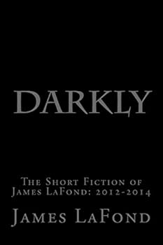Paperback Darkly: The Short Fiction of James LaFond: 2012-2014 Book