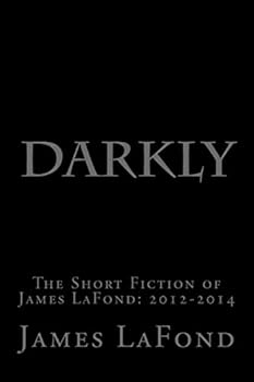 Paperback Darkly: The Short Fiction of James LaFond: 2012-2014 Book