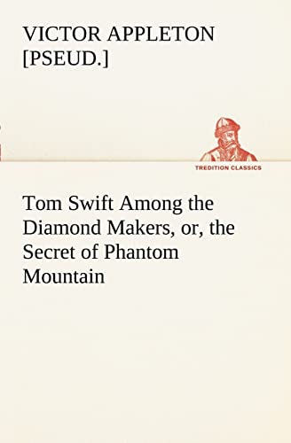 Tom Swift Among the Diamond Makers, or, the Secret of Phantom Mountain