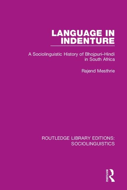 Language in Indenture: A Sociolinguistic History of Bhojpuri-Hindi in South Africa (Routledge Library Editions: Sociolinguistics)
