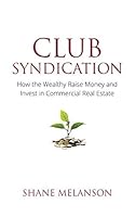 Club Syndication : How the Wealthy Raise Money and Invest in Commercial Real Estate 1794314946 Book Cover