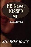  He Never Kissed ME: But Kissed MY Soul (English Edition)