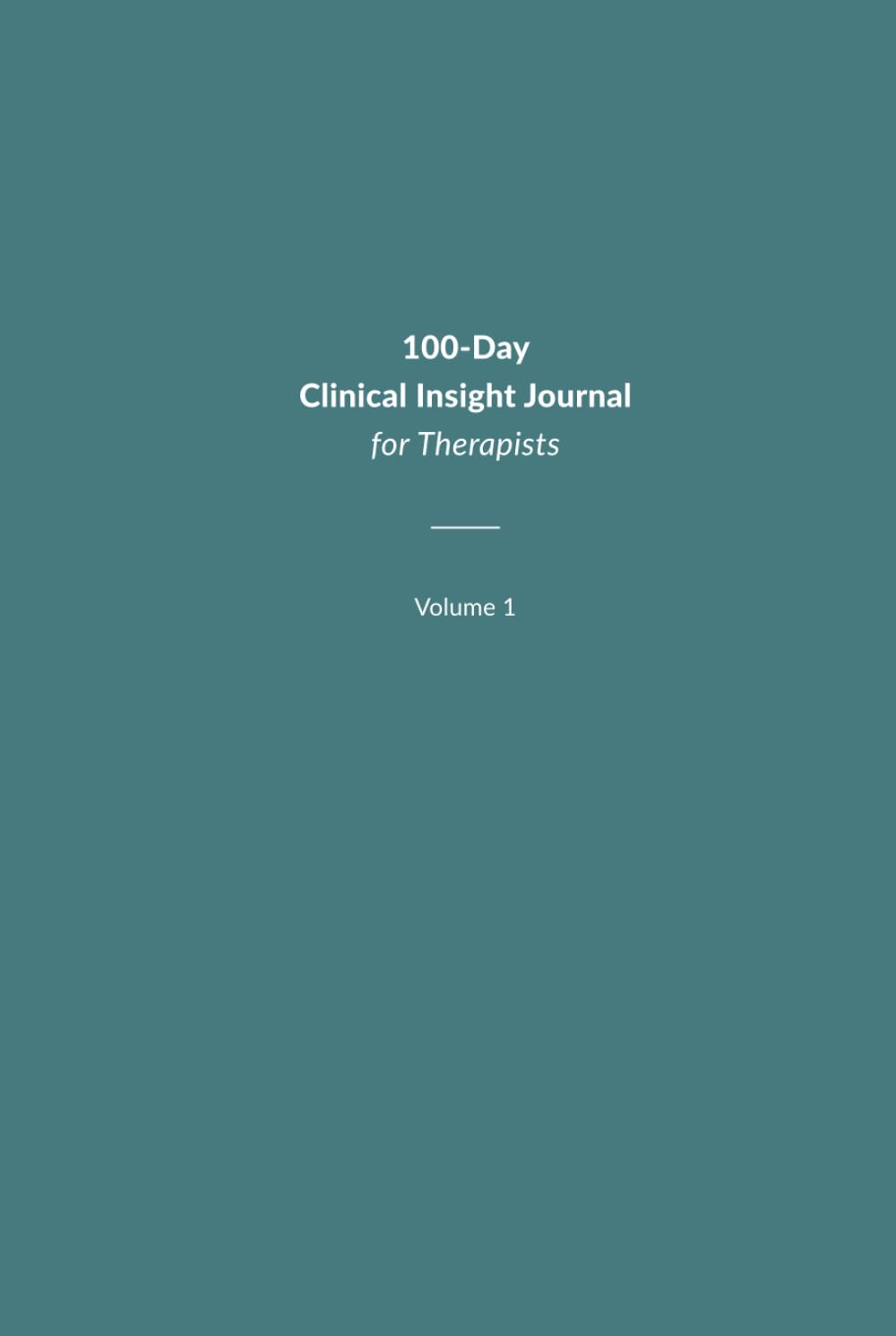 100 Day Clinical Insight Journal for Therapists: Volume 1