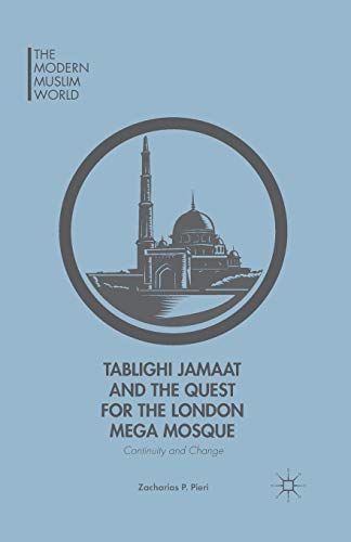Tablighi Jamaat and the Quest for the London Mega Mosque: Continuity and Change (The Modern Muslim World)