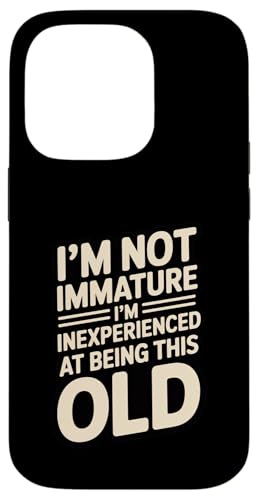 I'm Not Not Inature I'm Inexperience at Being This Old �X�}�z�P�[�X iPhone 14 Pro �p