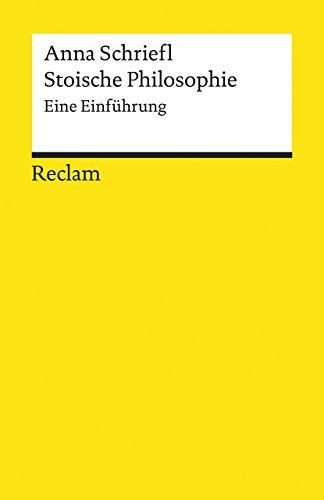 Stoische Philosophie. Eine Einführung: Schriefl, Anna – Logik und Ethik – 19557 (Reclams Universal-Bibliothek)