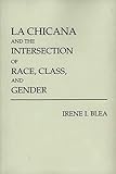 La Chicana and the Intersection of Race, Class, and Gender