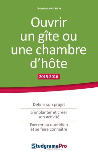 livre Ouvrir un gîte ou une chambre d'hôte: définir son projet, s'implanter et créer son activité, exercer au quotidien