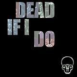 Dead If I Do [Explicit]
