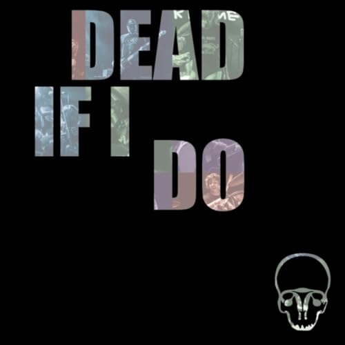 Dead If I Do [Explicit]