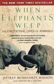 When Elephants Weep: The Emotional Lives of Ani... 1439505691 Book Cover