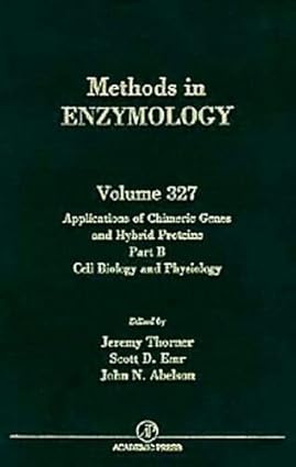 Methods In Enzymology, Volume 327, Part B - Applications Of Chimeric Genes And Hybrid Proteins