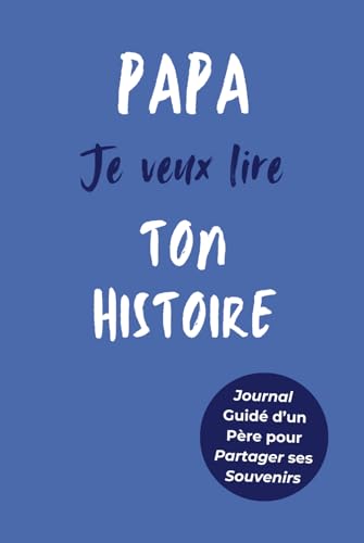 Papa, Je Veux Lire Ton Histoire: Idée Cadeau Originale pour...