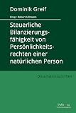 Steuerliche Bilanzierungsfähigkeit von Persönlichkeitsrechten einer natürlichen Person (Augsburger Dissertationsschriften Steuerlehre)