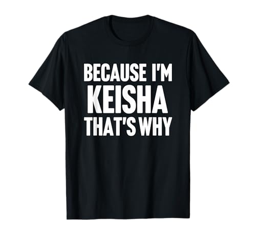 Because I'm Keisha That's Why Am Personalized Name T-Shirt