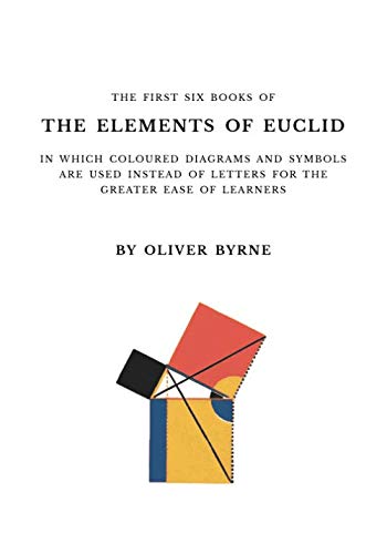 The First Six Books of the Elements of Euclid: With Coloured