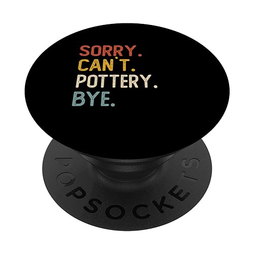 Sorry Can't Pottery Bye Shirts Funny Pottery Lovers PopSockets Swappable PopGrip