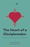 The Heart of a Disciplemaker: Building a Lasting Legacy Through Authentic Relationships (Replicate Resources) (Volume 2)