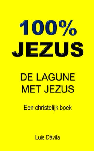 100% JEZUS: DE LAGUNE MET JEZUS (Een christelijk boek) (Dutch Edition)