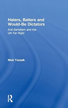 Hardcover Haters, Baiters and Would-Be Dictators: Anti-Semitism and the UK Far Right Book