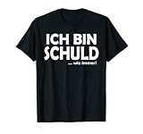 Ich bin schuld wie immer! Lustiger Spruch Geschenk T-Shirt
