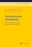 Transatlantische Verteidigung: Anwaltliche Beratung in deutsch-amerikanischen Strafverfahren (Praxis der Strafverteidigung 32)