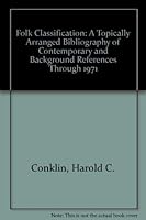 Folk Classification: A Topically Arranged Bibliography of Contemporary and Background References Through 1971 0913516015 Book Cover