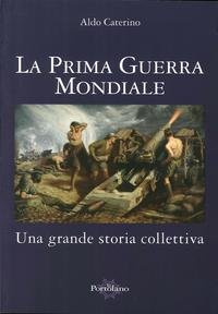 La prima guerra mondiale. Una grande storia colletiv