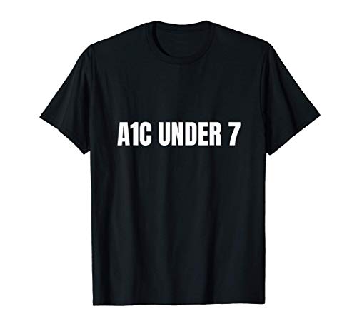 Diabetes Health A1C Under 7 Eat Healthy - Low Carbs Glucose T-Shirt