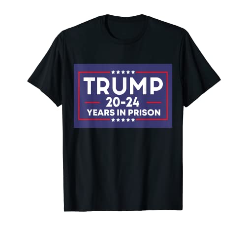 Retro Trump 20-24 Years in Prison Funny Anti-Trump T-Shirt