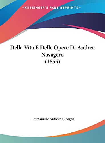Della Vita E Delle Opere Di Andrea Navagero (1855) (English and Italian Edition)