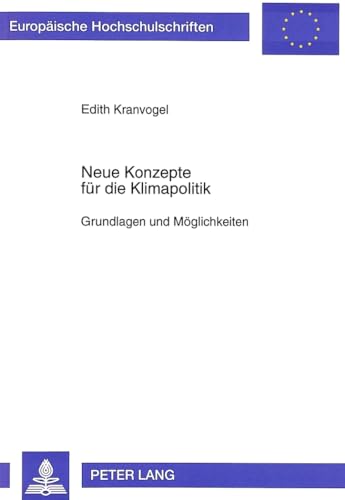 Neue Konzepte für die Klimapolitik: Grundlagen und Möglichkeiten: Grundlagen und Möglichkeiten. Masterarbeit (Europäische Hochschulschriften / ... / Série 5: Sciences économiques, Band 1565)