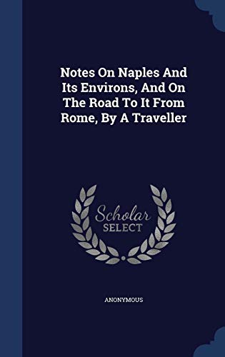 Notes On Naples And Its Environs, And On The Ro... 1297988426 Book Cover