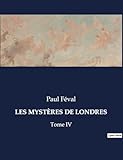  LES MYSTÈRES DE LONDRES: Tome IV