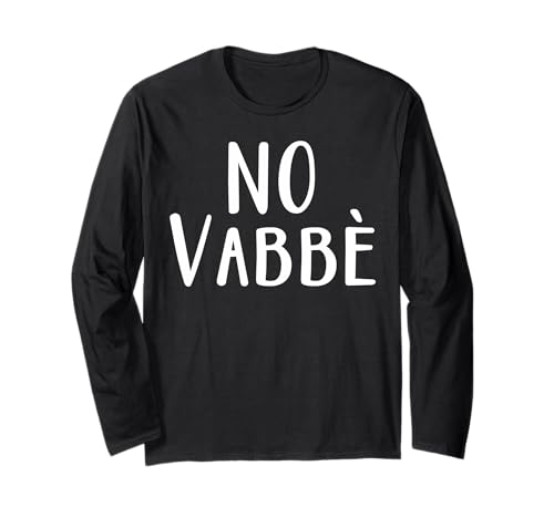 No Vabbè Divertente per Ragazzo Ragazza Maglia a Manica uomo donna