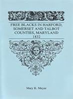 Free Blacks in Harford, Somerset, and Talbot counties, Maryland, 1832 1585495298 Book Cover