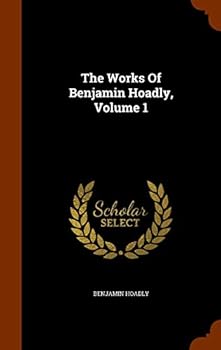 Hardcover The Works Of Benjamin Hoadly, Volume 1 Book