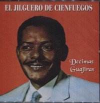 EL JILGUERO DE CIENFUEGOS Decimas Guajiras Music