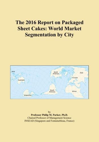 The 2016 Report on Packaged Sheet Cakes: World Market Segmentation by City