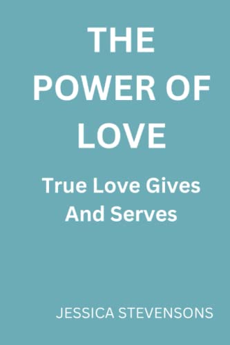 The power of love: True love gives and serves