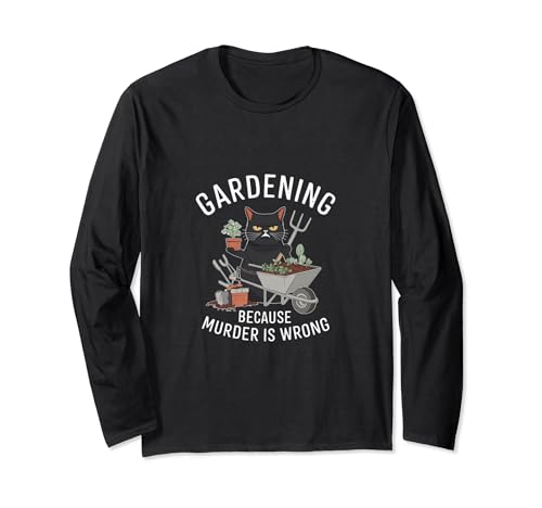Gardening Because Murder Is Wrong Jardinage amusant pour chat Manche Longue