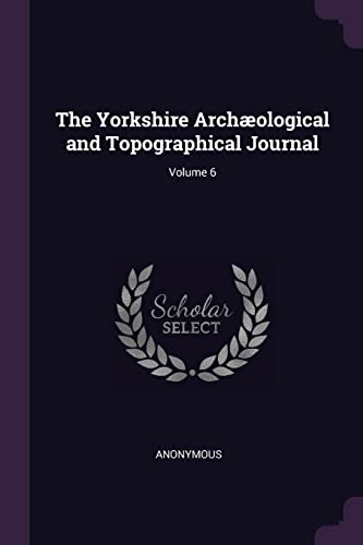 The Yorkshire Archæological and Topographical Journal; Volume 6