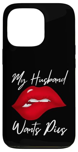 My Husband Wants Pics Swinger Lifestyle Naughty Adult Humor Case for iPhone 13 Pro