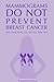 Mammograms Do Not Prevent Breast Cancer: And other things you thought were true