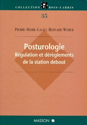 Posturologie Regulation Et Dereglements De La Station Debout. Tome 35