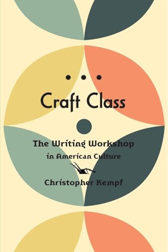 Craft Class: The Writing Workshop in American Culture