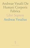 Andreae Vesalii De Humani Corporis Fabrica: Libri Septem ...