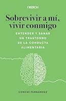 Sobrevivir a mí, vivir conmigo. Entender y sanar un Trastorno de la Conducta Alimentaria 844154719X Book Cover